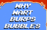 Why Wart Burps Bubbles