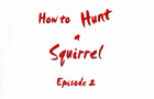 How to Hunt a Squirrel E2