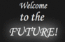 Welcome to the Future!