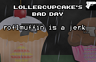 LollerCupcake's Bad Day