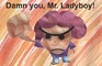 Damn You, Mr. Ladyboy!!!