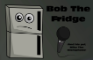 Bob The Fridge Demo Thing