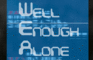 Well Enough Alone: Part 1