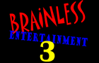 brainless entertainment 3