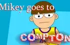 Mikey goes to Compton
