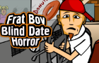 FratBoy Blind Date Horror