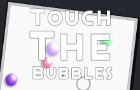 Touch The Bubbles