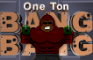 One Ton Bang Bang