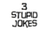 3 Stupid Jokes