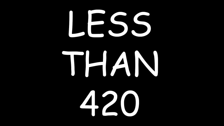 LESS THAN 420