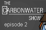 The Carbonwater Show ep.2
