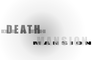 Death Mansion- Part 1