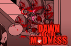 Dawn of the Madness