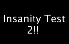 Insanity Test 2