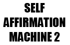 Self Affirmation Machine2