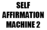 Self Affirmation Machine2
