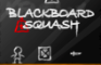 Blackboard Squash