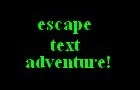 escape text adventure!