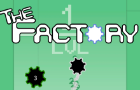 The Factory!