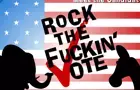 Rock the Fuckin' Vote!