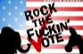 Rock the Fuckin' Vote!