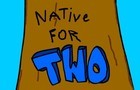 Native For Two