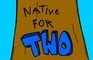 Native For Two