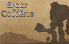 Spoof of the Colossus