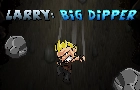 LARRY: Big Dipper