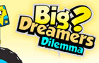 Big Dreamer's Dilemma