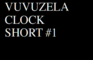 VuvuzelaClock short #1