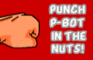 Punch P-Bot in the Nuts
