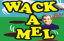 Wack a Mel