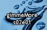 gimmeMore-s02e01