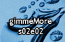 gimmeMore-s02e02