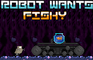 Robot Wants Fishy