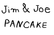 Jim &amp; Joe: Pancake