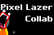 Pixel Lazer Collab