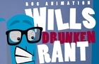 Wills Drunken Rant