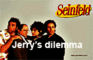 Seinfeld: Jerry's Dilemma
