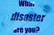 What disaster are you?