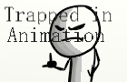 Trapped in Animation
