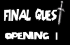 Final Quest -Opening 1-