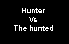 The hunter vs The hunted