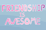 Friendship is Awesome