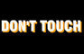 Dont touch