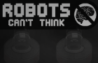 Robots can&amp;#039;t think