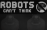 Robots can't think