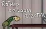 The Rather Random Reactor