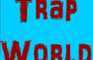 Trap World